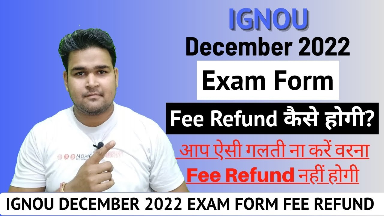 IGNOU Exam Fee Refund Procedure 2022 IGNOU DECEMBER 2022 EXAM FORM