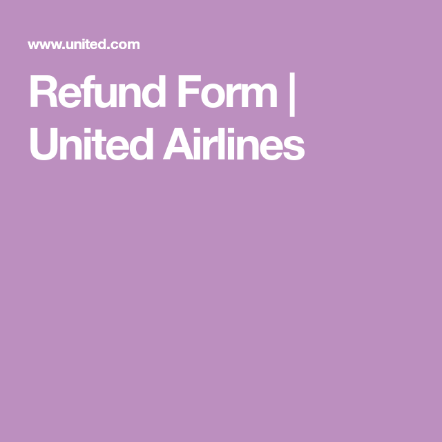 Refund Form United Airlines United Airlines Traveling By Yourself